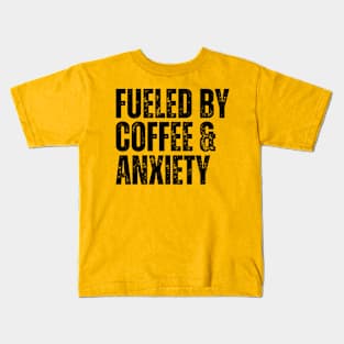 fueled by coffee & anxiety Kids T-Shirt